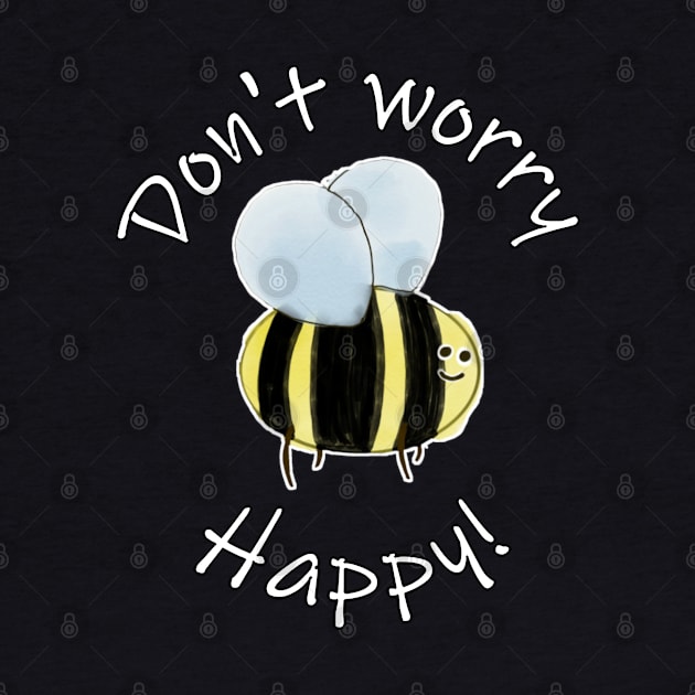 Don't Worry, Bee Happy! by RiNaCreations